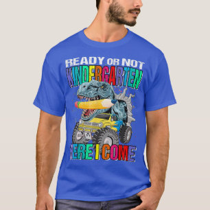 Ready Or Not Kindergarten Here I Come Monster Truc T-Shirt