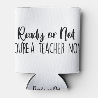 Ready or Not ? You're a Teacher Can Cooler