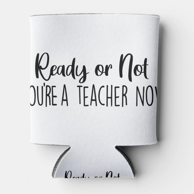 Ready or Not ? You're a Teacher Can Cooler (Front)