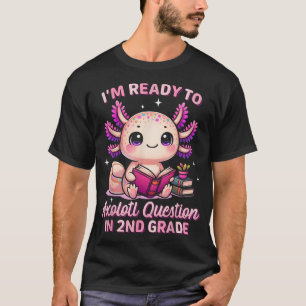  Ready To 2Nd Grade Axolotl Questions Back  T-Shirt