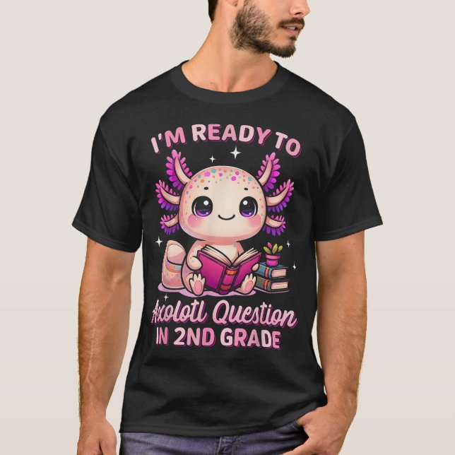  Ready To 2Nd Grade Axolotl Questions Back  T-Shirt (Front)
