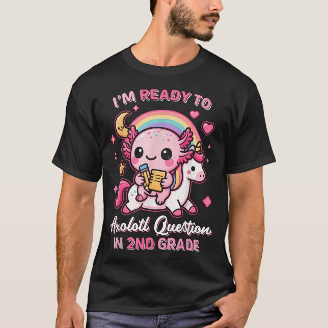  Ready To 2Nd Grade Axolotl Questions Back To  T-Shirt (Front)
