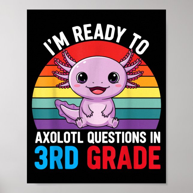 Ready to 3rd Grade Axolotl Question First Day of Poster (Front)