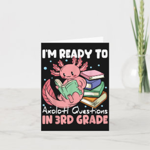 Ready To 3rd Grade Axolotl Question First Day Of S Card