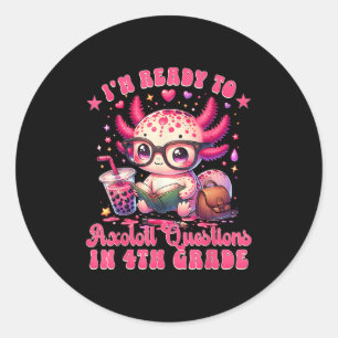 Ready To 4th Grade Axolotl Question First Day Of S Classic Round Sticker
