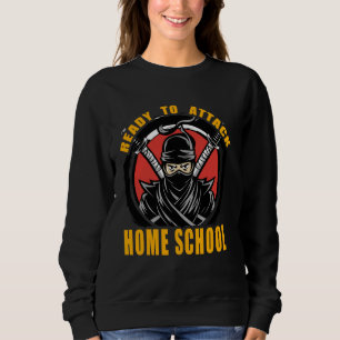 Ready to attack Home School Ninja Warrior Funny Sweatshirt