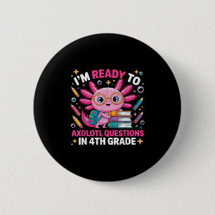 Ready To Axolotl Question 4th Grade First Day Four 6 Cm Round Badge