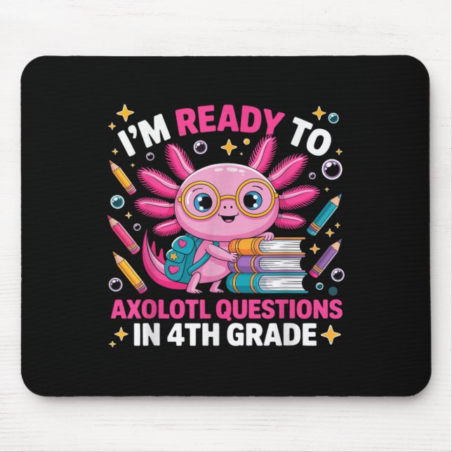 Ready To Axolotl Question 4th Grade First Day Four Mouse Mat (Front)