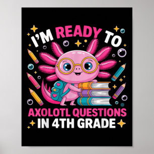 Ready To Axolotl Question 4th Grade First Day Four Poster
