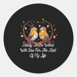 Ready To Be Weird With You Wedding Engagement  Classic Round Sticker