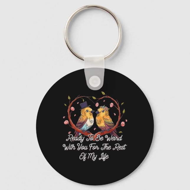 Ready To Be Weird With You Wedding Engagement  Key Ring (Front)