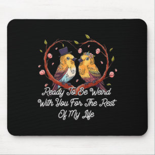 Ready To Be Weird With You Wedding Engagement Mouse Mat