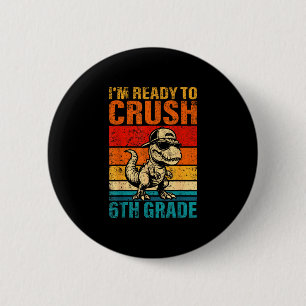 Ready to crush 6th grade dinosaur sixth grade 6 cm round badge