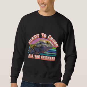 Ready To Crush All The Crickets Bearded Dragon Sweatshirt