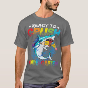 Ready To Crush Kindergarten First Day Of School Sh T-Shirt