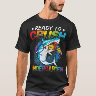 Ready To Crush Kindergarten First Day Of School Sh T-Shirt
