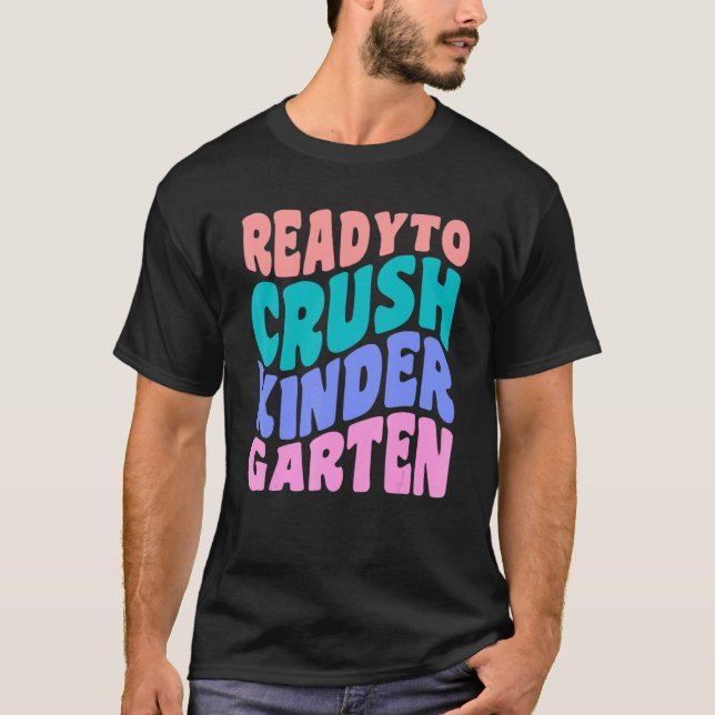 Ready To Crush Kindergarten Wavy Text Back To Scho T-Shirt (Front)