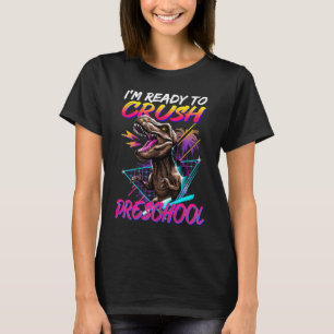 Ready To Crush Preschool Dinosaur Back to School B T-Shirt