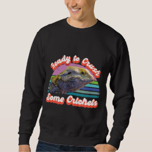 Ready To Crush Some Crickets Lizard Bearded Dragon Sweatshirt