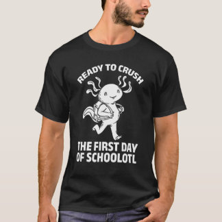 Ready To Crush The First Day Of Schoolotl Axolotl  T-Shirt