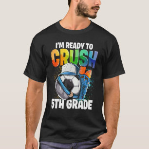 Ready To Cursh Fifth 5th Grade Soccer Ball Back To T-Shirt