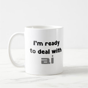 ready to deal with ai coffee mug