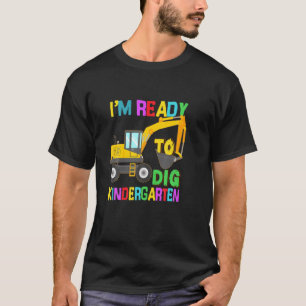 Ready To Dig Kindergarten Construction Back To Sch T-Shirt