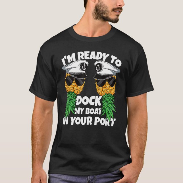Ready to Dock my Boat in Your Port Cruise  Swinger T-Shirt (Front)