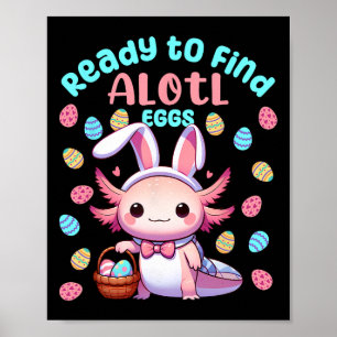 Ready To Find Alotl Eggs Cute Easter Axolotl Kawai Poster