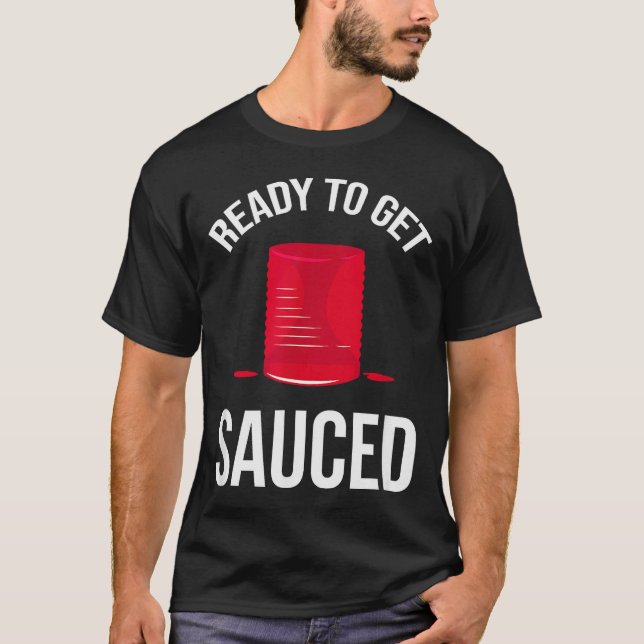 Ready To Get Sauced Funny Cranberry Sauce Thanksgi T-Shirt (Front)