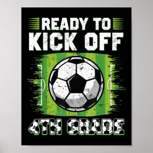 Ready To Kick Off 4th Grade Soccer First Day Of Sc Poster