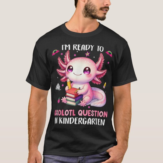  Ready To Kindergarten Axolotl Questions  T-Shirt (Front)