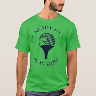 Ready To Play Golf T-Shirt
