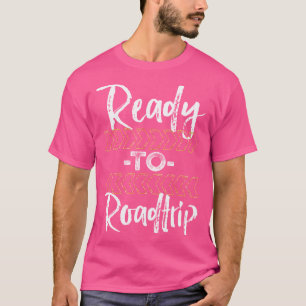 Ready To Roadtrip - Road Trip Rving Cool Camping T-Shirt