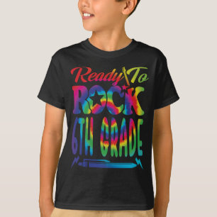 Ready To Rock 6th Grade Back To School Tie Dye T-Shirt