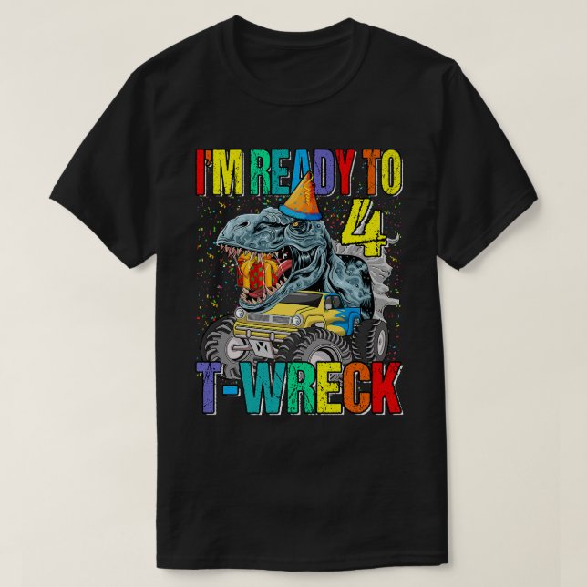 Ready To T-Wreck 4 Dinosaur Monster Truck 4th Birt T-Shirt (Design Front)
