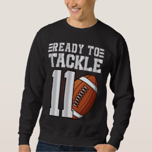 Ready To Tackle 11th Birthday Football Eleventh Bd Sweatshirt