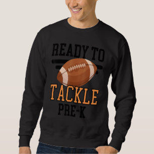 Ready To Tackle Pre K Football First Day School 1 Sweatshirt
