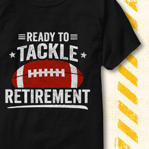 Ready To Tackle Retirement Football Funny Retired T-Shirt