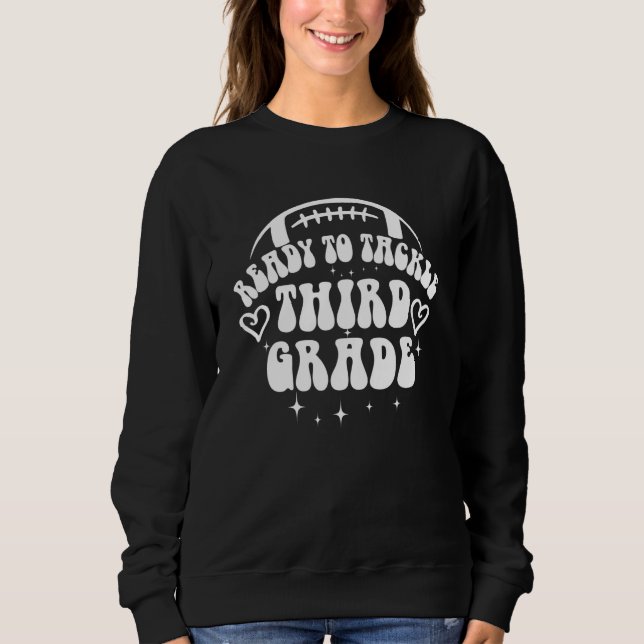 Ready To Tackle Third Grade First Day Of School Fo Sweatshirt (Front)