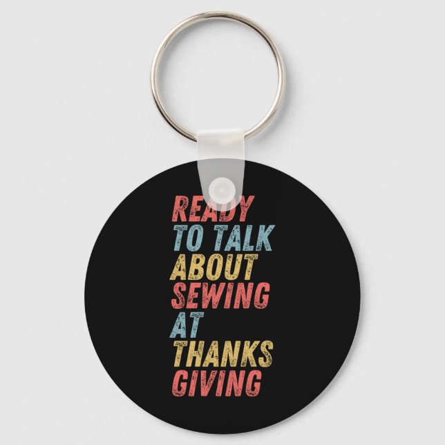 Ready to talk about Sewing at Thanksgiving Key Ring (Front)