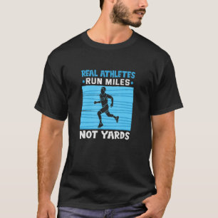 Real Athletes Run Miles Not Yards Running Marathon T-Shirt