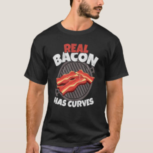 Real Bacon Has Curves Barbecue Grilling Pork Bacon T-Shirt