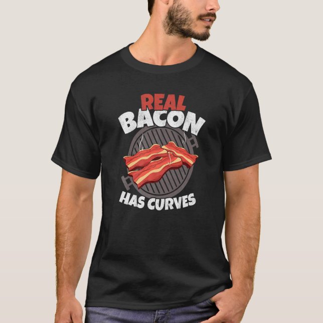 Real Bacon Has Curves Barbecue Grilling Pork Bacon T-Shirt (Front)