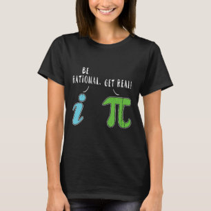Real Be Rational Funny Math Meme Math Nerd Pi Day  T-Shirt