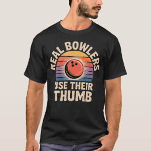 Real Bowlers Use Their Thumb Bowling Technique T-Shirt