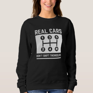 Real Cars Don’t Shift Themselves Sweatshirt
