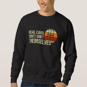 Real Cars Don't Shift Themselves 5 Speed Manual Tr Sweatshirt
