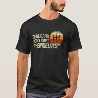 Real Cars Don't Shift Themselves 5 Speed Manual Tr T-Shirt