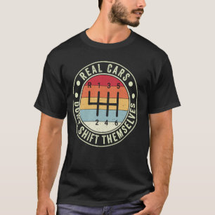 Real Cars Don't Shift Themselves 6 Speed Manual Tr T-Shirt